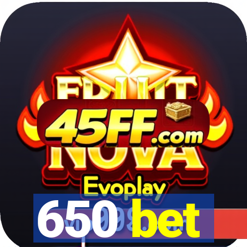 650 bet